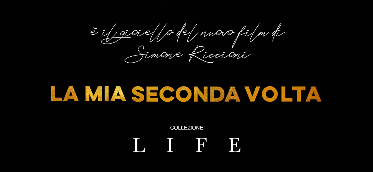 Collezione LIFE - e il gioiello del nuovo film di Simone Riccioni La Mia Seconda Volta